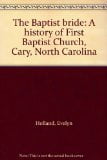 The Baptist bride: A history of First Baptist Church, Cary, North Carolina