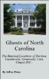 Ghosts of North Carolina: The Haunted Locations of Durham, Fayetteville, Greenville, Cary, Chapel Hill, Wilmington and Jacksonville
